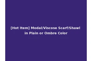 [Hot Item] Modal/Viscose Scarf/Shawl in Plain or Ombre Color