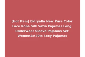 [Hot Item] Eidryalla New Pure Color Lace Robe Silk Satin Pajamas Long Underwear Sleeve Pajamas Set Women's Sexy Pajamas