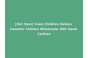 [Hot Item] Used Children Babies Sweater Clothes Wholesale 2ND Hand Clothes