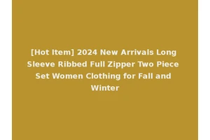 [Hot Item] 2024 New Arrivals Long Sleeve Ribbed Full Zipper Two Piece Set Women Clothing for Fall and Winter