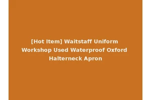 [Hot Item] Waitstaff Uniform Workshop Used Waterproof Oxford Halterneck Apron