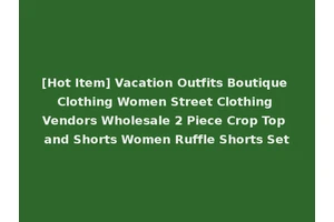 [Hot Item] Vacation Outfits Boutique Clothing Women Street Clothing Vendors Wholesale 2 Piece Crop Top and Shorts Women Ruffle Shorts Set