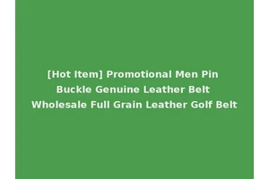 [Hot Item] Promotional Men Pin Buckle Genuine Leather Belt Wholesale Full Grain Leather Golf Belt