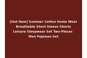 [Hot Item] Summer Cotton Home Wear Breathable Short Sleeve Shorts Leisure Sleepwear Set Two-Pieces Men Pajamas Set