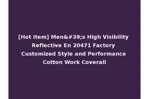 [Hot Item] Men's High Visibility Reflective En 20471 Factory Customized Style and Performance Cotton Work Coverall