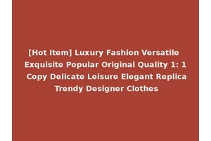 [Hot Item] Luxury Fashion Versatile Exquisite Popular Original Quality 1: 1 Copy Delicate Leisure Elegant Replica Trendy Designer Clothes