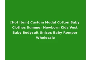 [Hot Item] Custom Modal Cotton Baby Clothes Summer Newborn Kids Vest Baby Bodysuit Unisex Baby Romper Wholesale