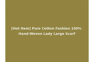 [Hot Item] Pure Cotton Fashion 100% Hand-Woven Lady Large Scarf