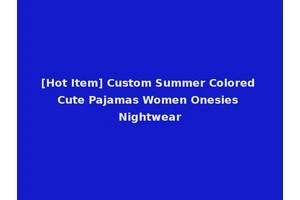 [Hot Item] Custom Summer Colored Cute Pajamas Women Onesies Nightwear