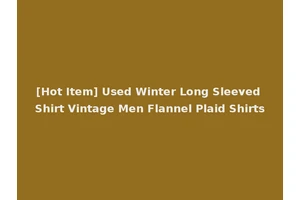 [Hot Item] Used Winter Long Sleeved Shirt Vintage Men Flannel Plaid Shirts