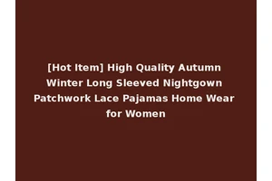 [Hot Item] High Quality Autumn Winter Long Sleeved Nightgown Patchwork Lace Pajamas Home Wear for Women