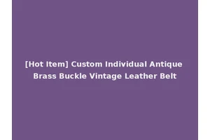 [Hot Item] Custom Individual Antique Brass Buckle Vintage Leather Belt