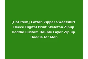 [Hot Item] Cotton Zipper Sweatshirt Fleece Digital Print Skeleton Zipup Hoddie Custom Double Layer Zip up Hoodie for Men