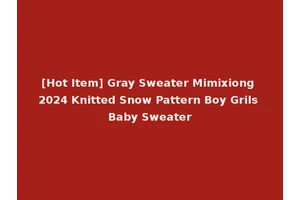 [Hot Item] Gray Sweater Mimixiong 2024 Knitted Snow Pattern Boy Grils Baby Sweater
