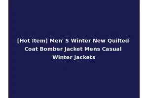 [Hot Item] Men′ S Winter New Quilted Coat Bomber Jacket Mens Casual Winter Jackets