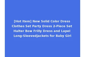 [Hot Item] New Solid Color Dress Clothes Set Party Dress 2-Piece Set Halter Bow Frilly Dress and Lapel Long-Sleevedjackets for Baby Girl
