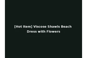 [Hot Item] Viscose Shawls Beach Dress with Flowers