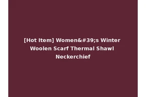 [Hot Item] Women's Winter Woolen Scarf Thermal Shawl Neckerchief