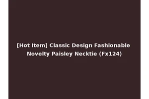 [Hot Item] Classic Design Fashionable Novelty Paisley Necktie (Fx124)
