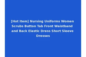 [Hot Item] Nursing Uniforms Women Scrubs Button Tab Front Waistband and Back Elastic Dress Short Sleeve Dresses