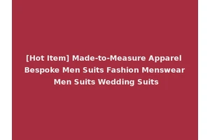 [Hot Item] Made-to-Measure Apparel Bespoke Men Suits Fashion Menswear Men Suits Wedding Suits