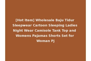 [Hot Item] Wholesale Baju Tidur Sleepwear Cartoon Sleeping Ladies Night Wear Camisole Tank Top and Womens Pajamas Shorts Set for Woman Pj