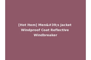 [Hot Item] Men's Jacket Windproof Coat Reflective Windbreaker
