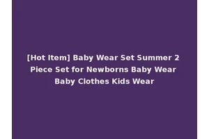 [Hot Item] Baby Wear Set Summer 2 Piece Set for Newborns Baby Wear Baby Clothes Kids Wear