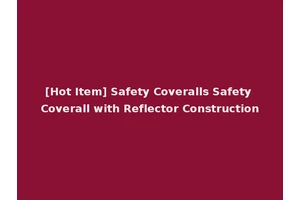 [Hot Item] Safety Coveralls Safety Coverall with Reflector Construction