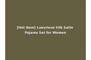 [Hot Item] Luxurious Silk Satin Pajama Set for Women