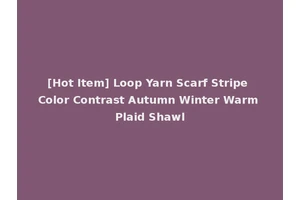 [Hot Item] Loop Yarn Scarf Stripe Color Contrast Autumn Winter Warm Plaid Shawl