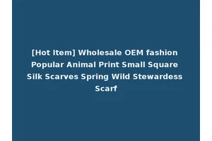 [Hot Item] Wholesale OEM fashion Popular Animal Print Small Square Silk Scarves Spring Wild Stewardess Scarf