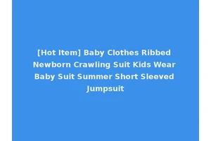 [Hot Item] Baby Clothes Ribbed Newborn Crawling Suit Kids Wear Baby Suit Summer Short Sleeved Jumpsuit