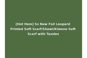[Hot Item] Ss New Foil Leopard Printed Soft Scarf/Shawl/Kimono Soft Scarf with Tassles