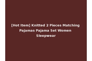 [Hot Item] Knitted 2 Pieces Matching Pajamas Pajama Set Women Sleepwear