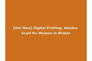 [Hot Item] Digital Printing, Woolen Scarf for Women in Winter