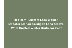 [Hot Item] Custom Logo Women Sweater Mohair Cardigan Long Sleeve Wool Knitted Winter Knitwear Coat
