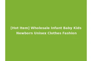 [Hot Item] Wholesale Infant Baby Kids Newborn Unisex Clothes Fashion