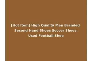 [Hot Item] High Quality Men Branded Second Hand Shoes Soccer Shoes Used Football Shoe