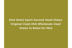 [Hot Item] Sport Second Hand Shoes Original Used USA Wholesale Used Shoes in Bales for Men