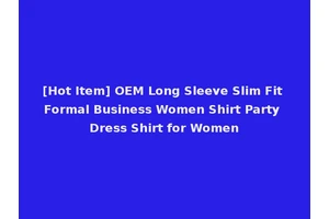 [Hot Item] OEM Long Sleeve Slim Fit Formal Business Women Shirt Party Dress Shirt for Women