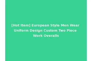 [Hot Item] European Style Men Wear Uniform Design Custom Two Piece Work Overalls