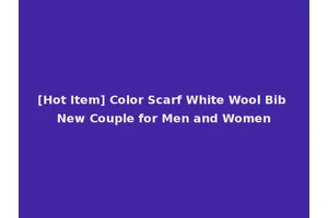 [Hot Item] Color Scarf White Wool Bib New Couple for Men and Women