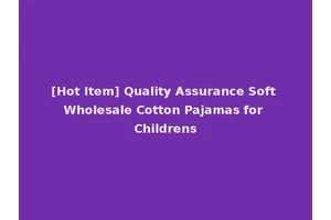 [Hot Item] Quality Assurance Soft Wholesale Cotton Pajamas for Childrens
