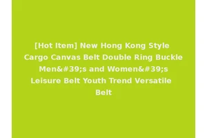 [Hot Item] New Hong Kong Style Cargo Canvas Belt Double Ring Buckle Men's and Women's Leisure Belt Youth Trend Versatile Belt