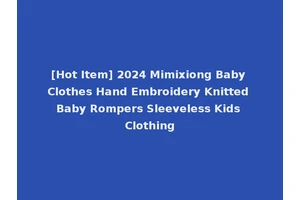 [Hot Item] 2024 Mimixiong Baby Clothes Hand Embroidery Knitted Baby Rompers Sleeveless Kids Clothing