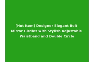 [Hot Item] Designer Elegant Belt Mirror Girdles with Stylish Adjustable Waistband and Double Circle