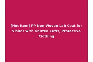 [Hot Item] PP Non-Woven Lab Coat for Visitor with Knitted Cuffs, Protective Clothing