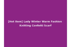 [Hot Item] Lady Winter Warm Fashion Knitting Confetti Scarf