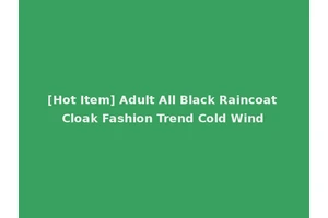 [Hot Item] Adult All Black Raincoat Cloak Fashion Trend Cold Wind